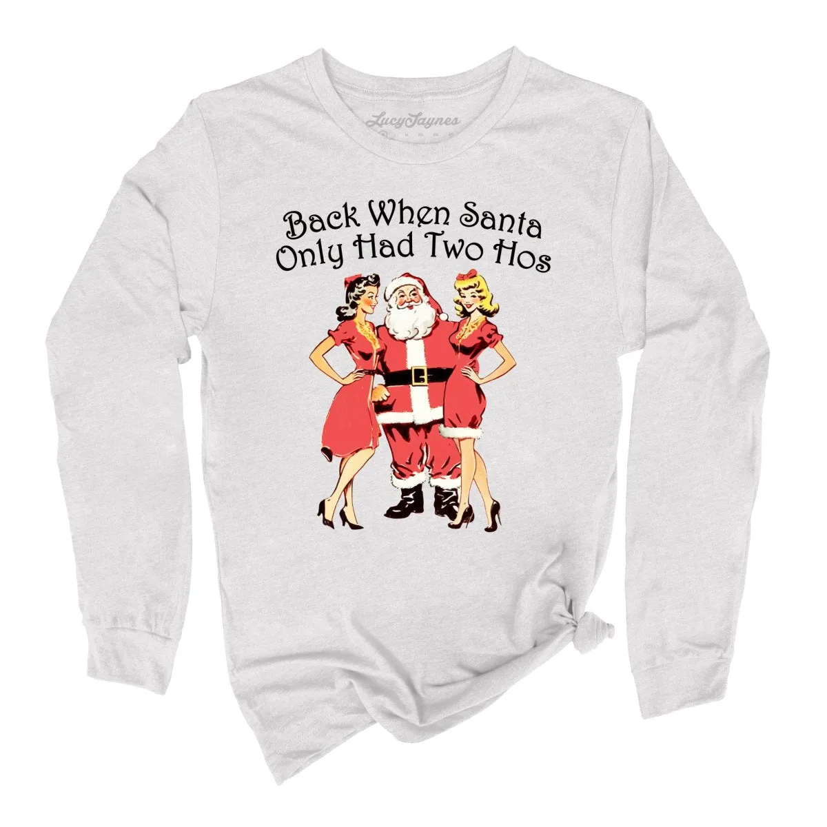 Back When Santa Only Had Two Hos Long Sleeve Tee