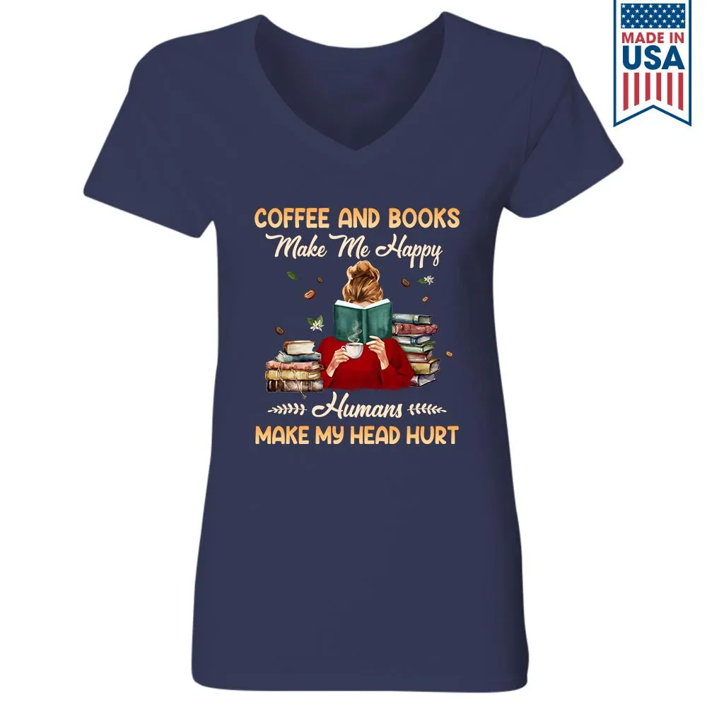 Coffee And Books Make Me Happy Humans Make My Head Hurt Book Lovers Gift Women's V-neck T-shirt TSVB346