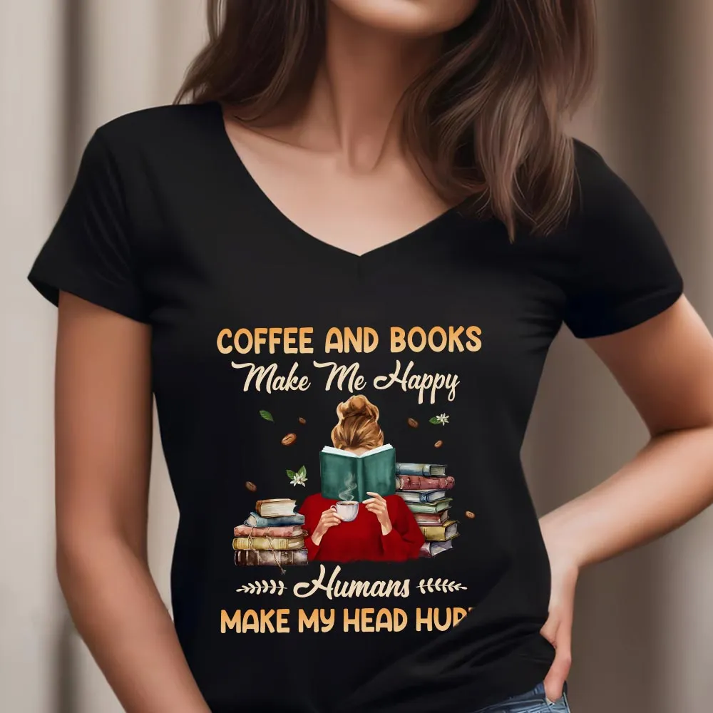 Coffee And Books Make Me Happy Humans Make My Head Hurt Book Lovers Gift Women's V-neck T-shirt TSVB346