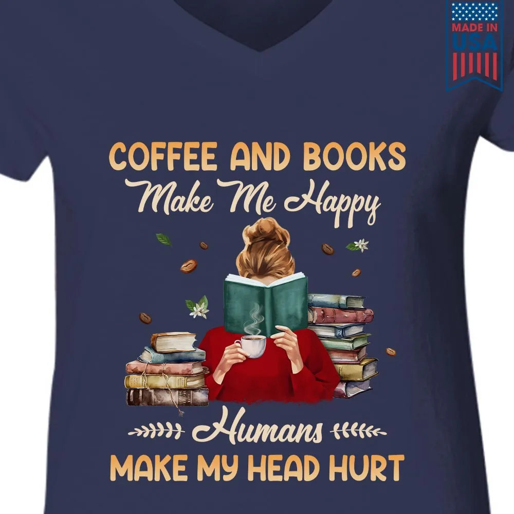 Coffee And Books Make Me Happy Humans Make My Head Hurt Book Lovers Gift Women's V-neck T-shirt TSVB346