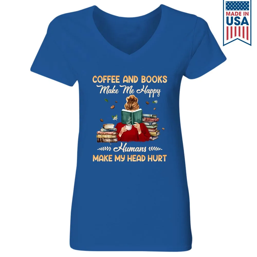 Coffee And Books Make Me Happy Humans Make My Head Hurt Book Lovers Gift Women's V-neck T-shirt TSVB346