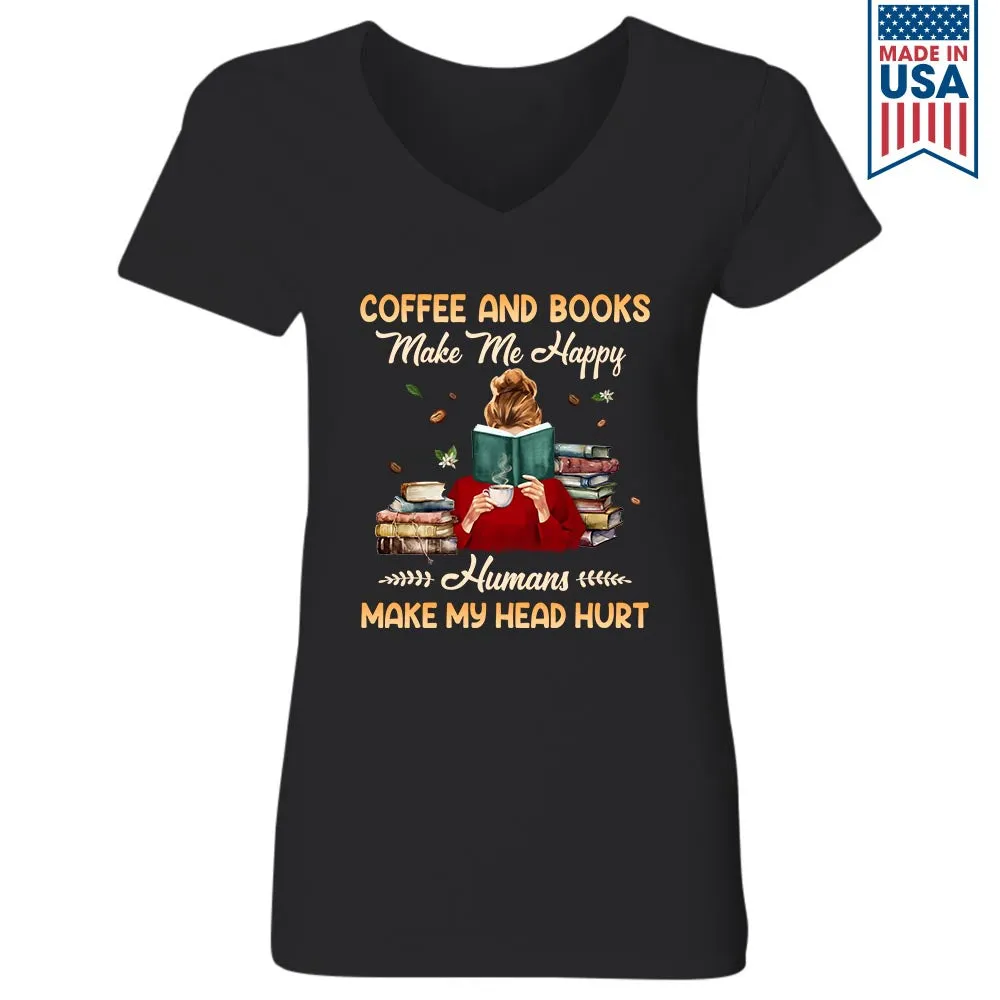 Coffee And Books Make Me Happy Humans Make My Head Hurt Book Lovers Gift Women's V-neck T-shirt TSVB346