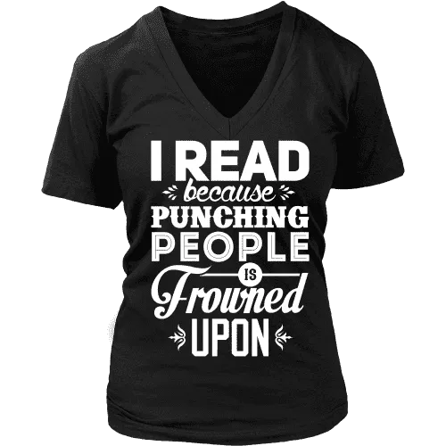 I read because punching people is frowned upon V-neck